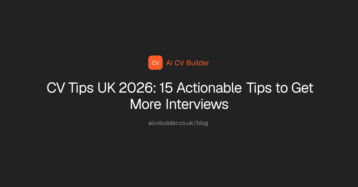 CV Tips UK 2026: 15 Actionable Tips to Get More Interviews