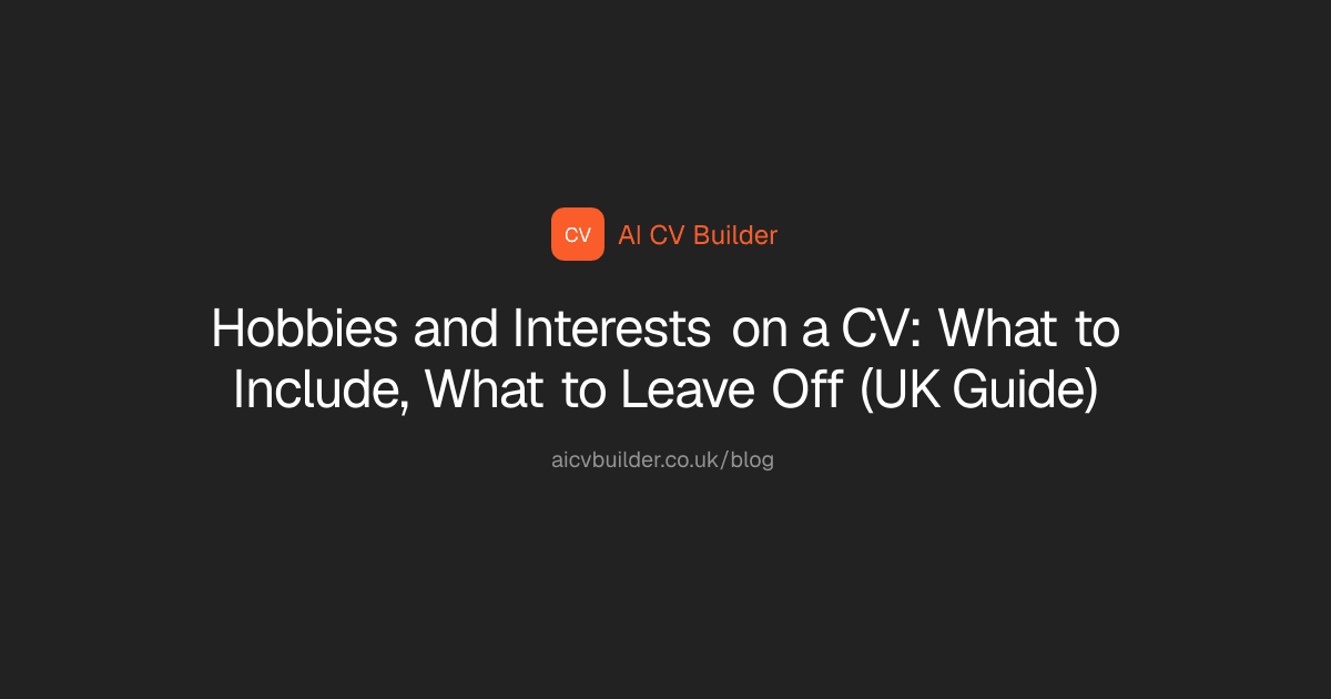 Hobbies and Interests on a CV: What to Include, What to Leave Off (UK Guide)