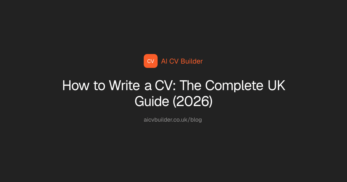 How to Write a CV: The Complete UK Guide (2026)