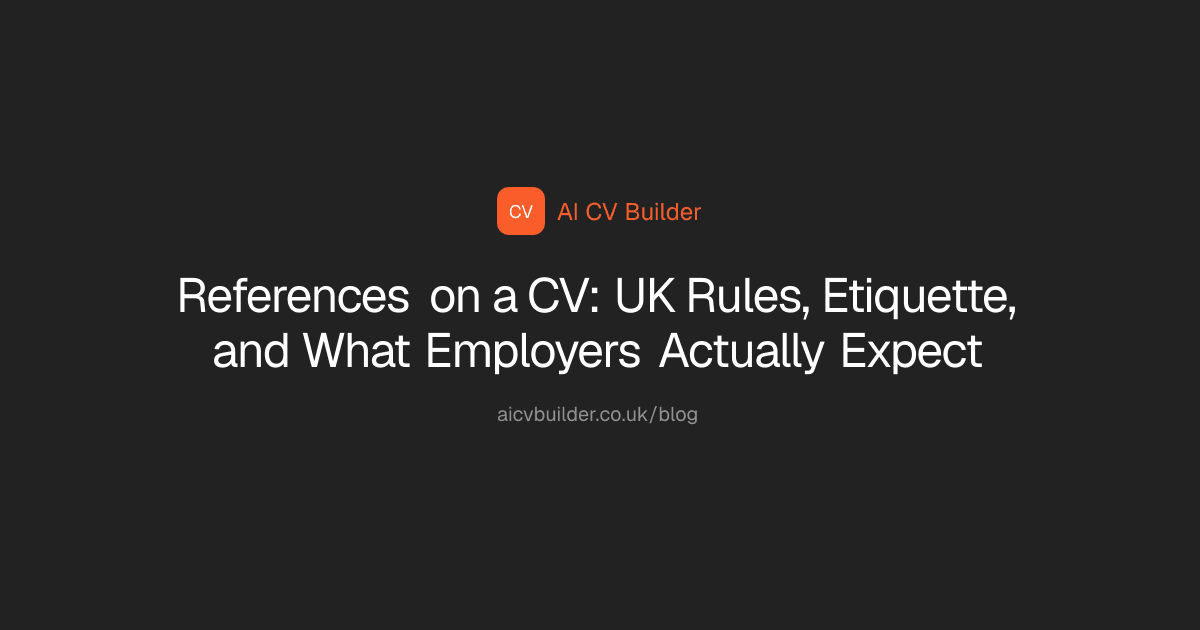 References on a CV: UK Rules, Etiquette, and What Employers Actually Expect